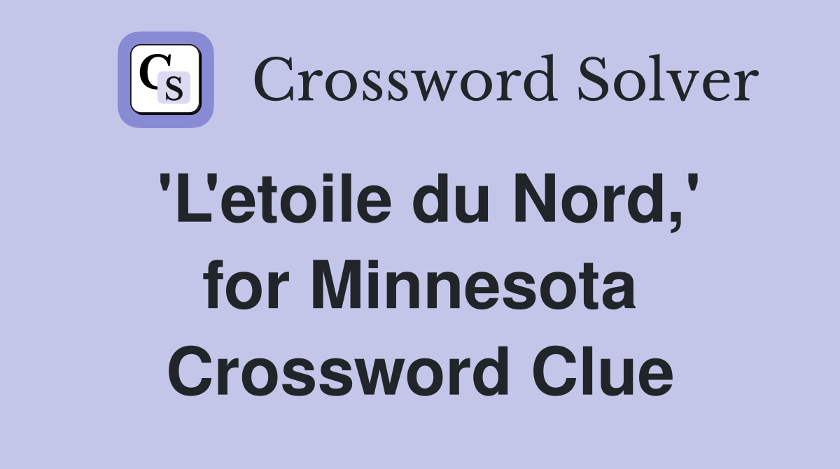 'L'etoile du Nord,' for Minnesota Crossword Clue