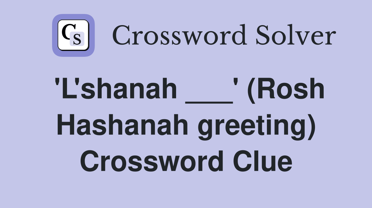 'L'shanah ___' (Rosh Hashanah greeting) Crossword Clue