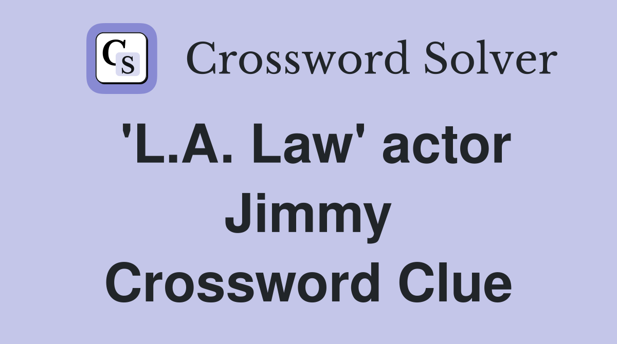 'L.A. Law' actor Jimmy Crossword Clue