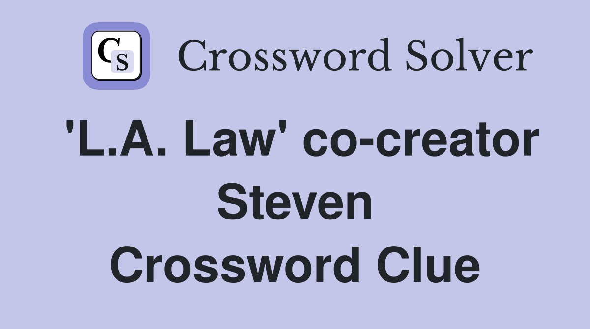 'L.A. Law' co-creator Steven Crossword Clue