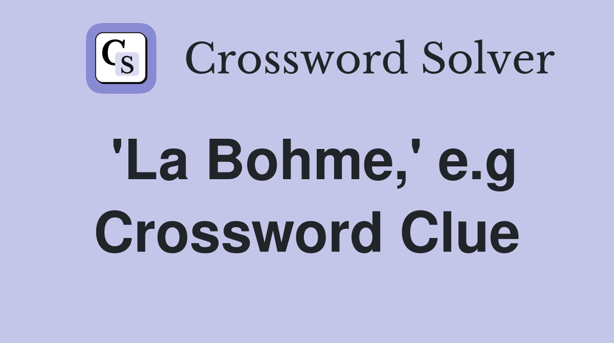 'La Bohme,' e.g Crossword Clue
