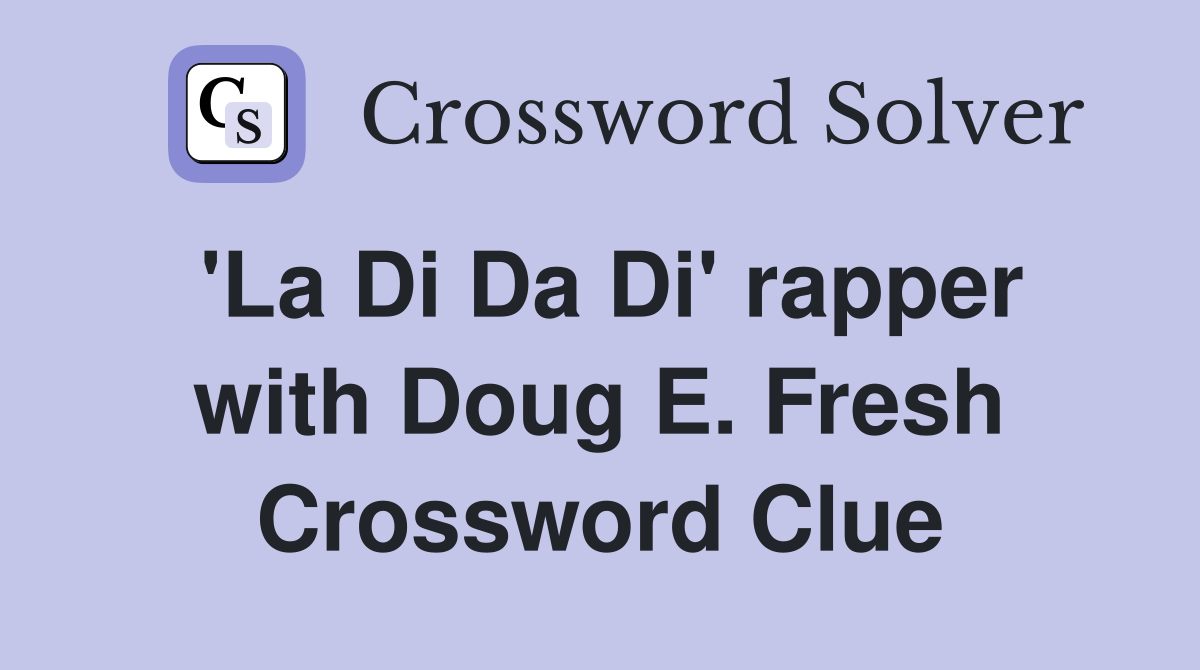'La Di Da Di' rapper with Doug E. Fresh Crossword Clue
