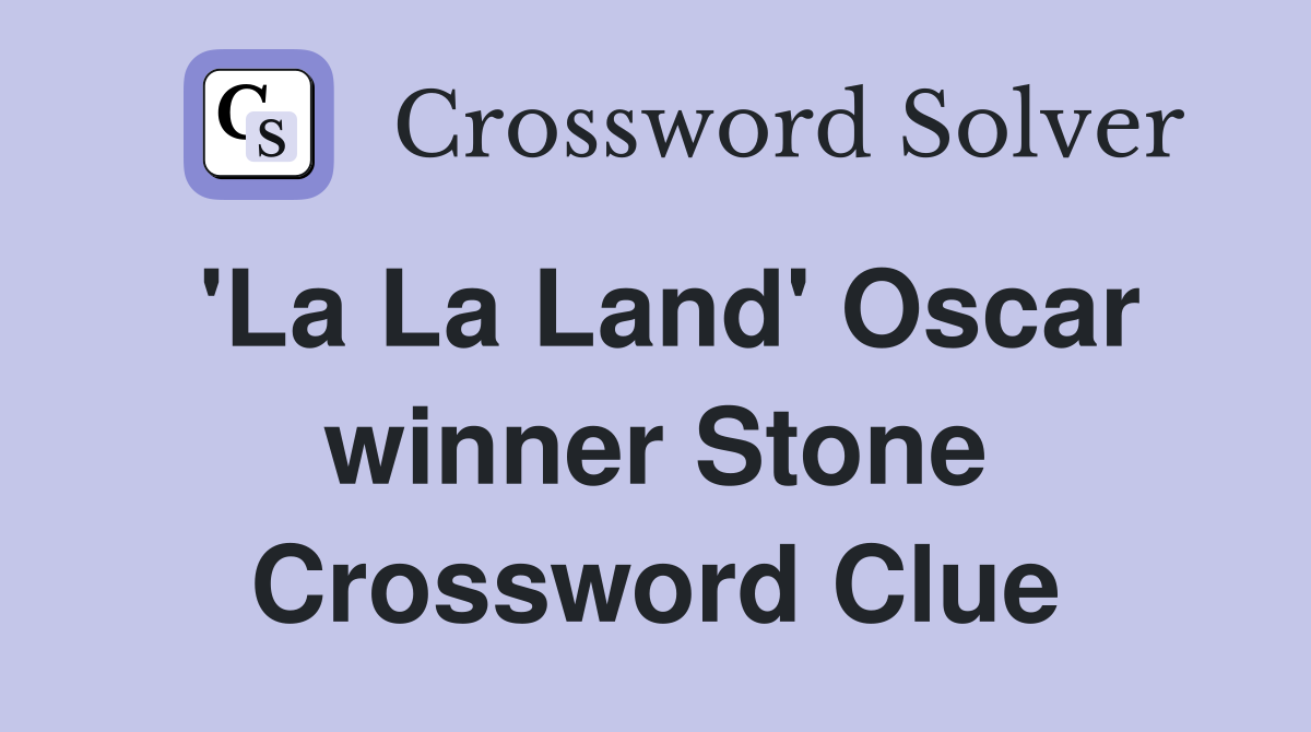 'La La Land' Oscar winner Stone Crossword Clue