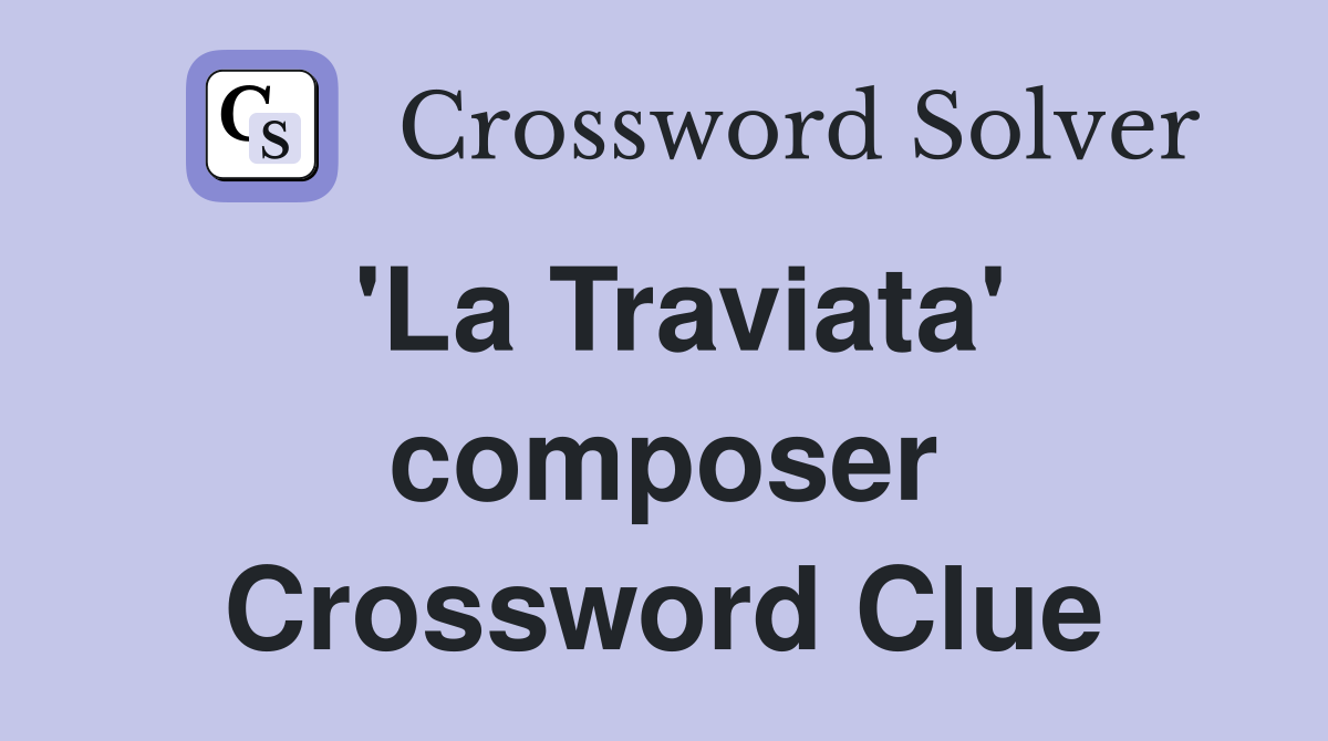 'La Traviata' composer Crossword Clue
