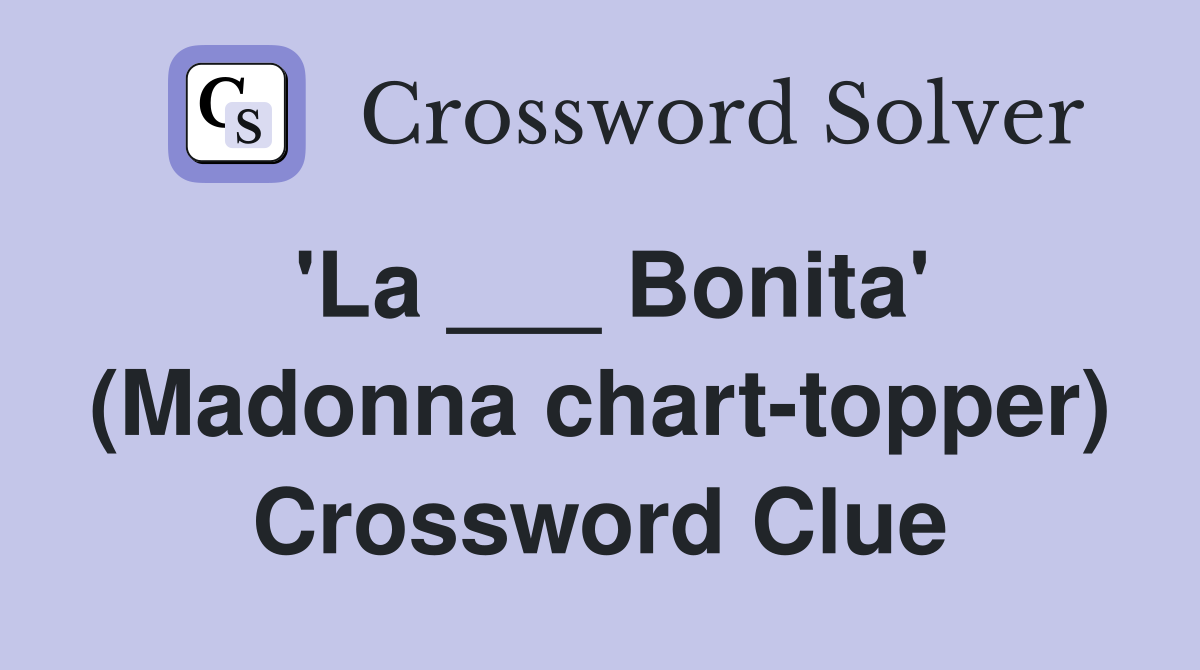 'La ___ Bonita' (Madonna chart-topper) Crossword Clue