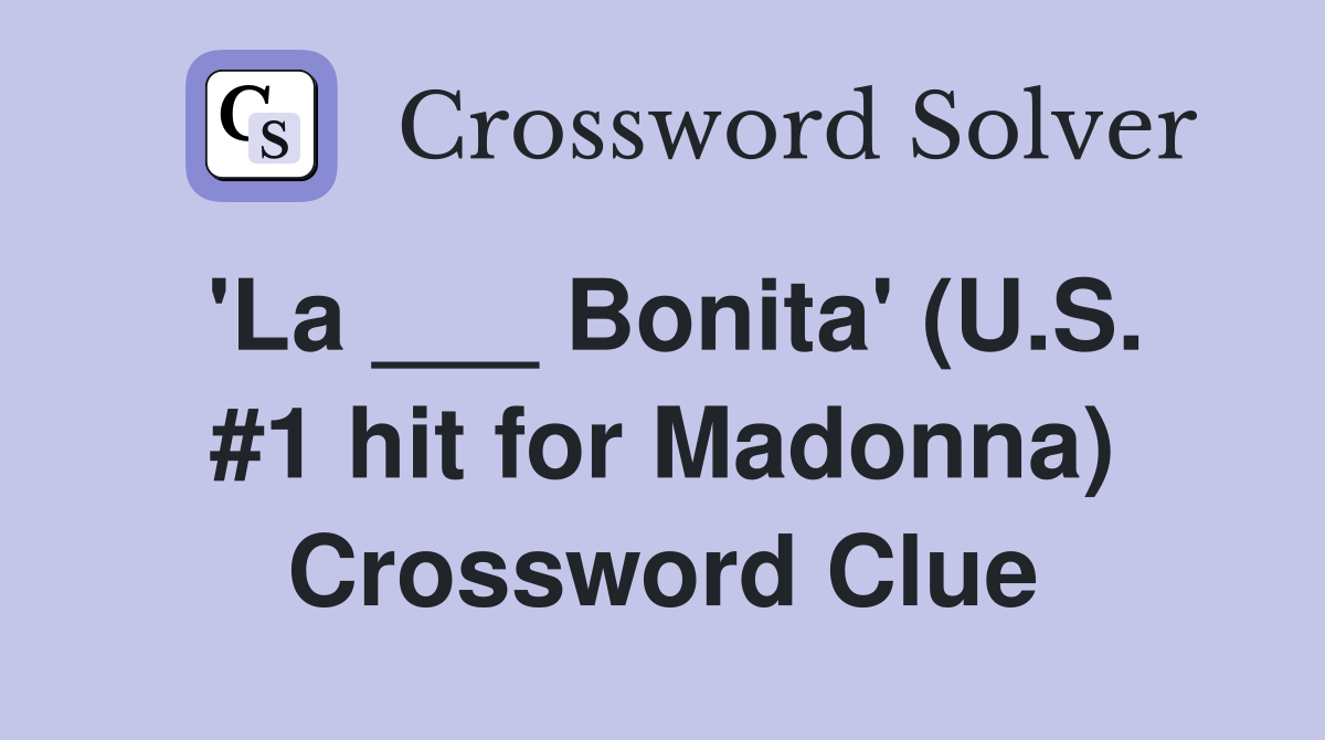 'La ___ Bonita' (U.S. #1 hit for Madonna) Crossword Clue