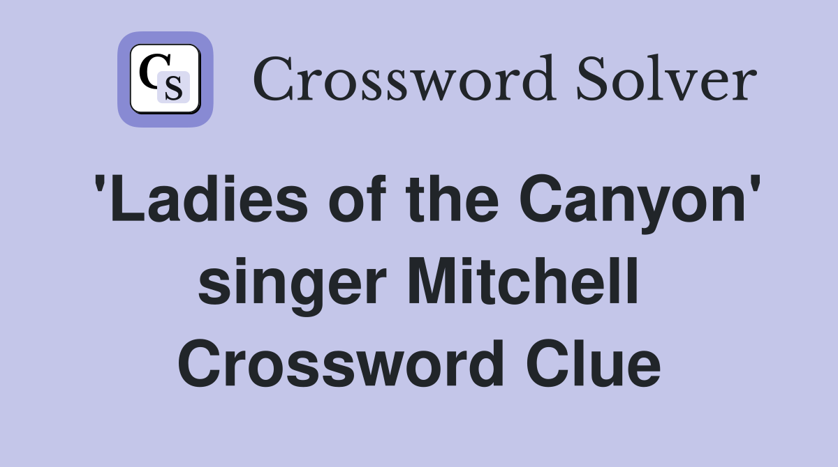 'Ladies of the Canyon' singer Mitchell Crossword Clue