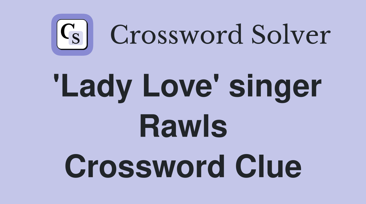 'Lady Love' singer Rawls Crossword Clue