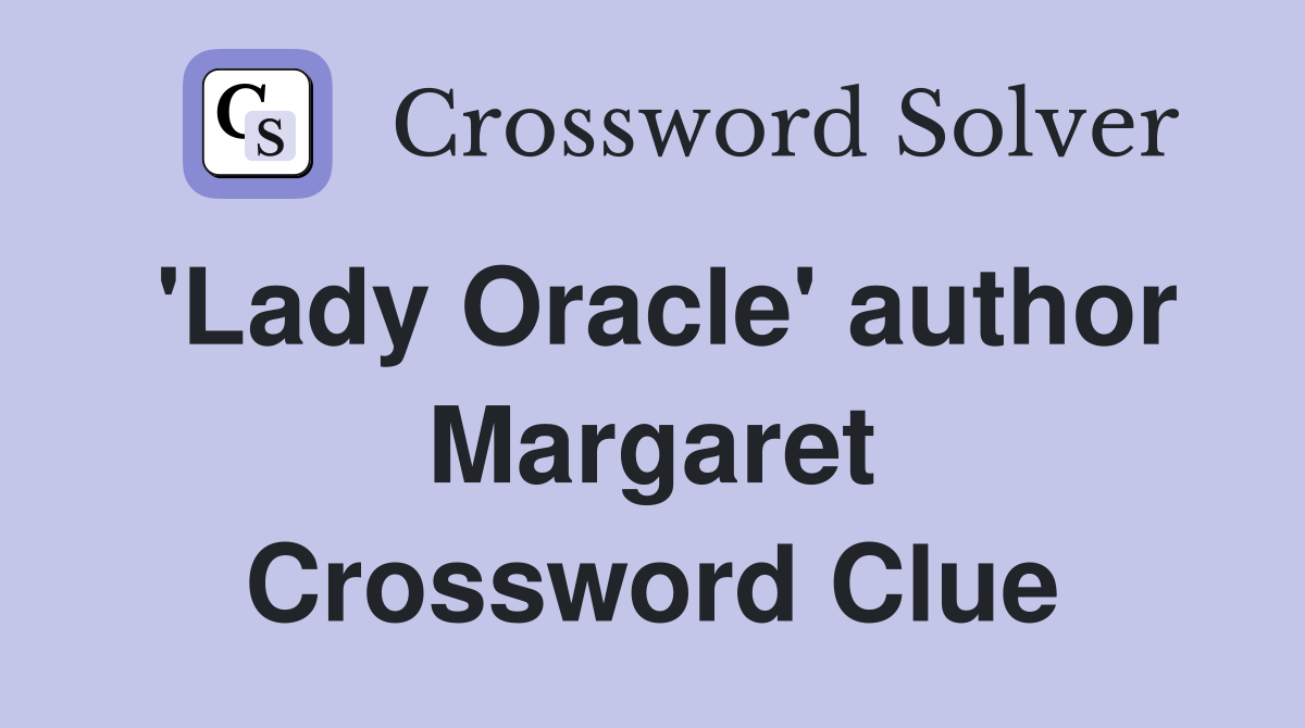 'Lady Oracle' author Margaret Crossword Clue