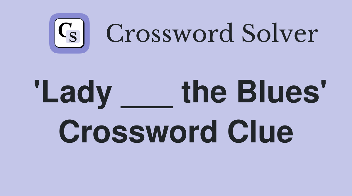 'Lady ___ the Blues' Crossword Clue