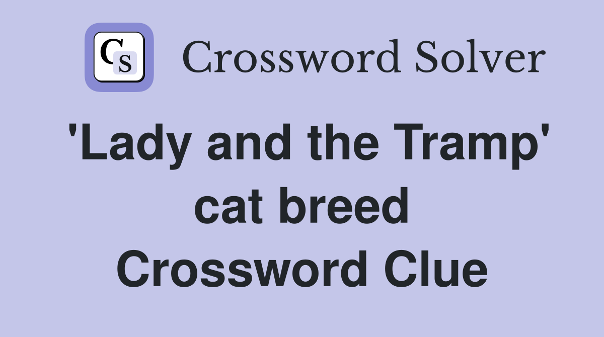 'Lady and the Tramp' cat breed Crossword Clue