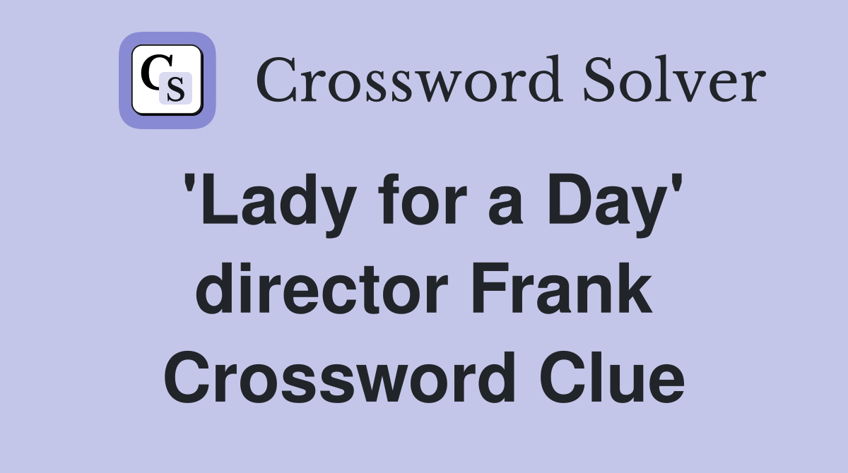 'Lady for a Day' director Frank Crossword Clue