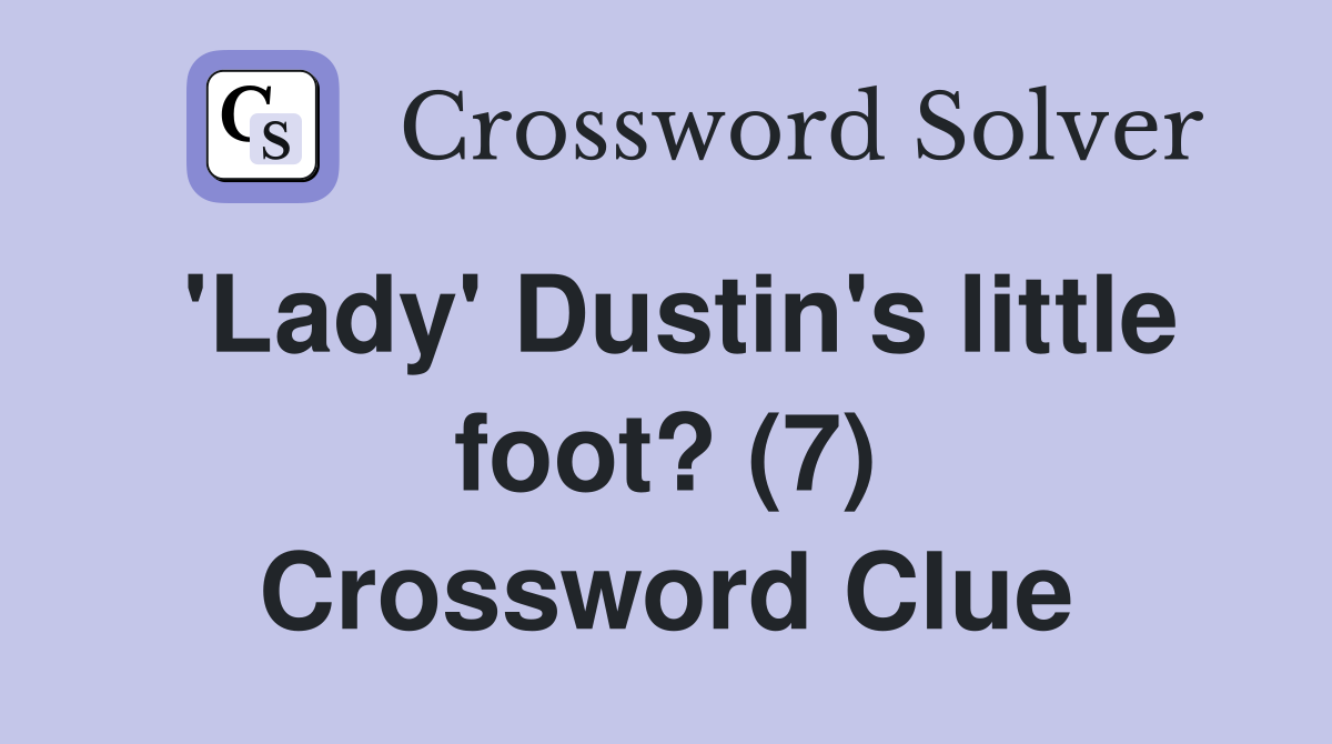 'Lady' Dustin's little foot? (7) Crossword Clue