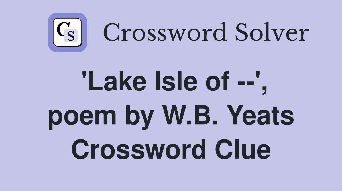 'Lake Isle of --', poem by W.B. Yeats Crossword Clue