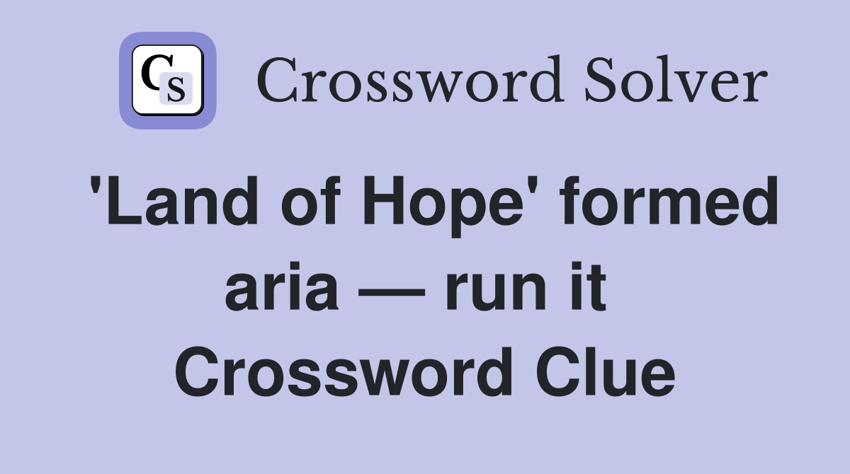 'Land of Hope' formed aria — run it  Crossword Clue