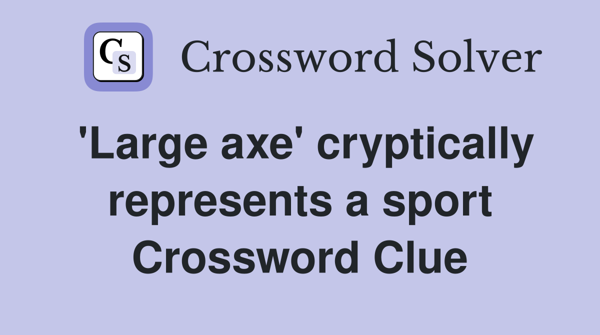 'Large axe' cryptically represents a sport Crossword Clue