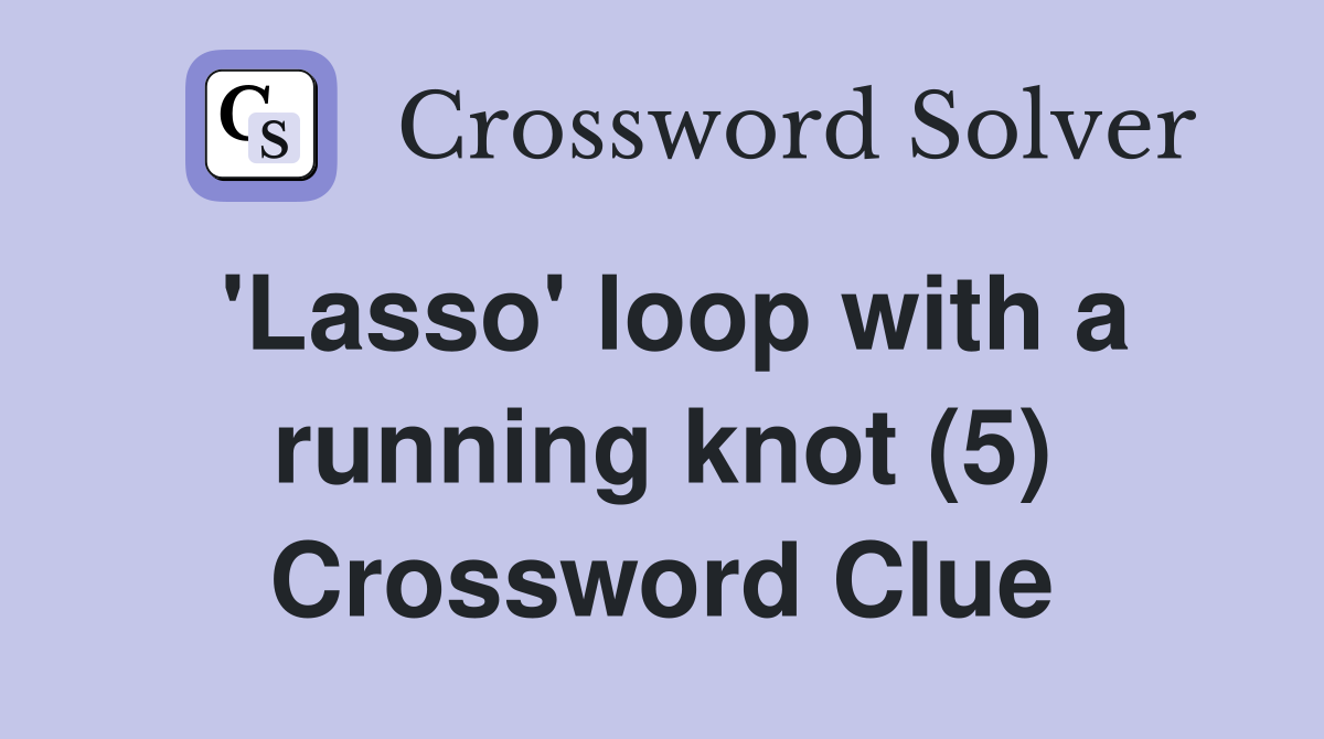 'Lasso' loop with a running knot (5) Crossword Clue