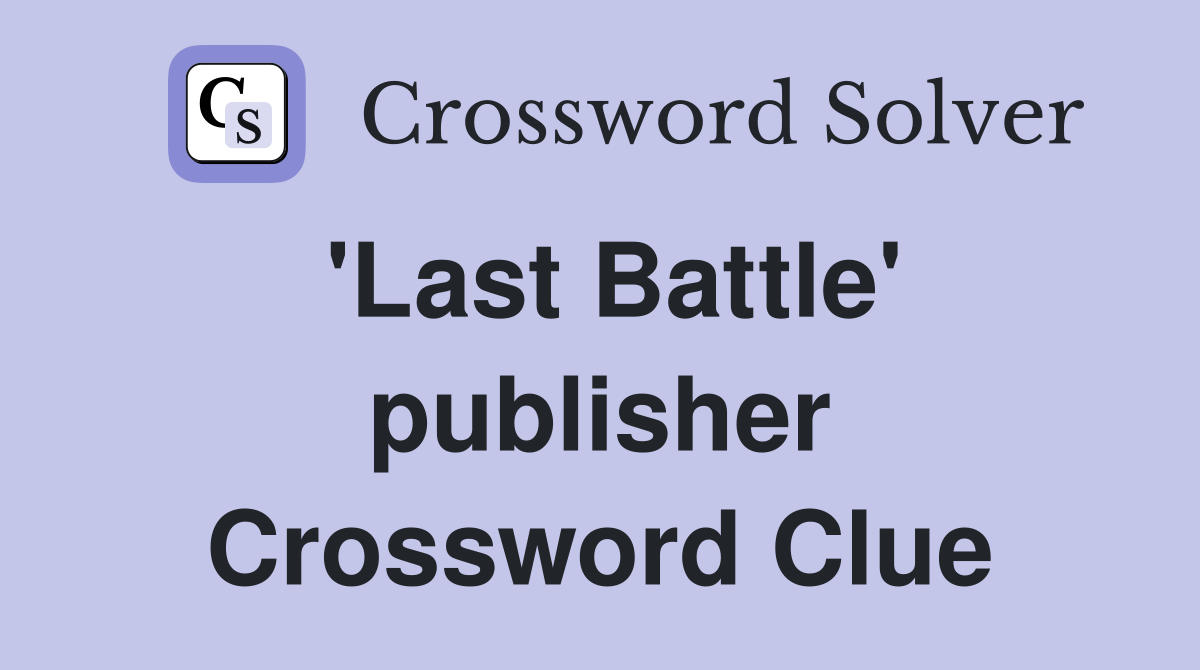 'Last Battle' publisher Crossword Clue