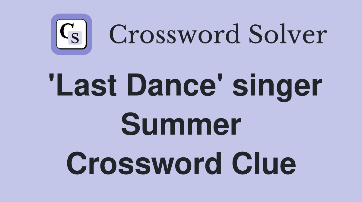 'Last Dance' singer Summer Crossword Clue