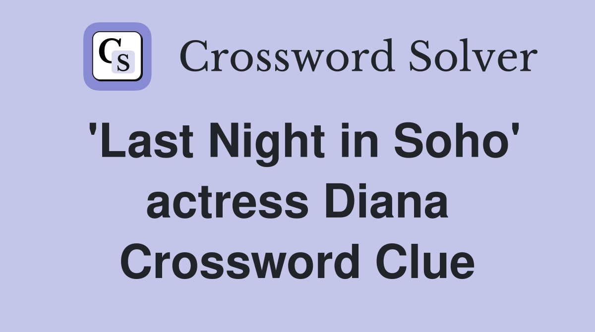 'Last Night in Soho' actress Diana Crossword Clue