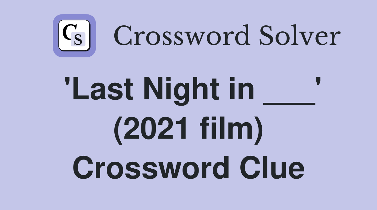 'Last Night in ___' (2021 film) Crossword Clue