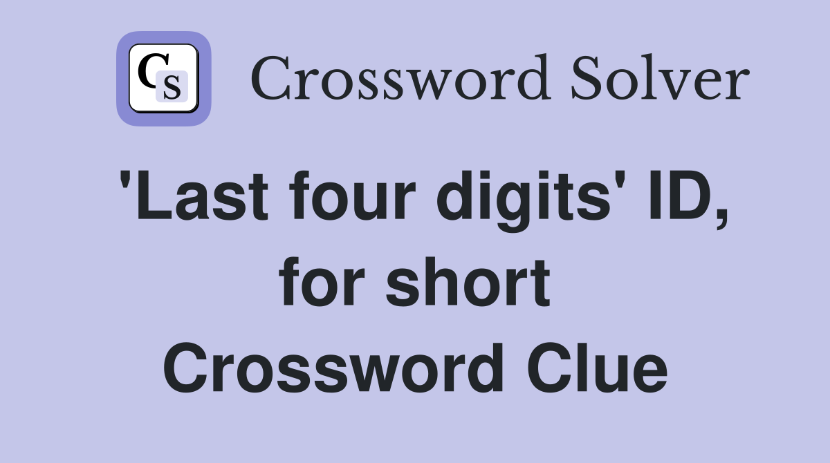 'Last four digits' ID, for short Crossword Clue