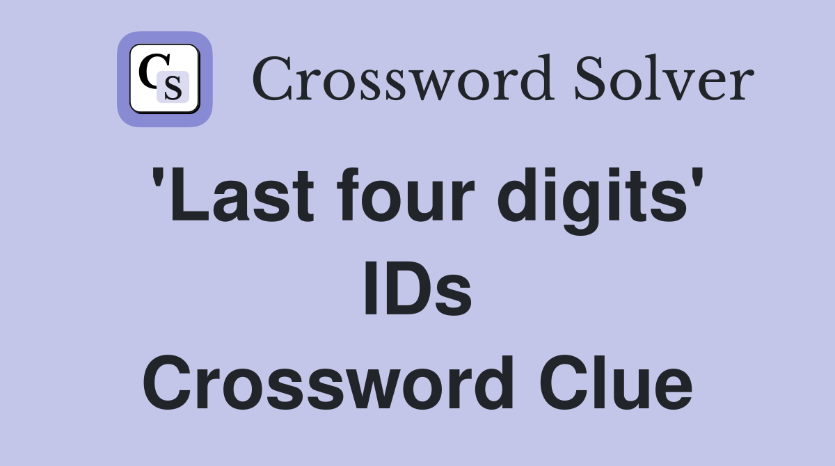 'Last four digits' IDs Crossword Clue