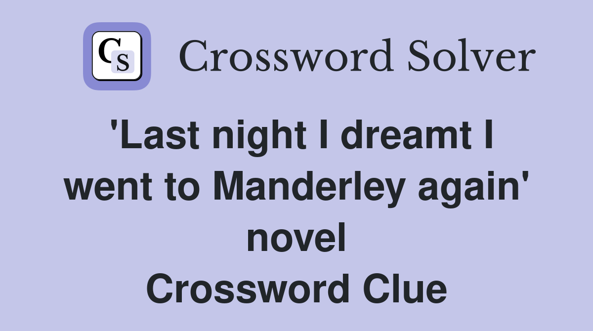 'Last night I dreamt I went to Manderley again' novel Crossword Clue