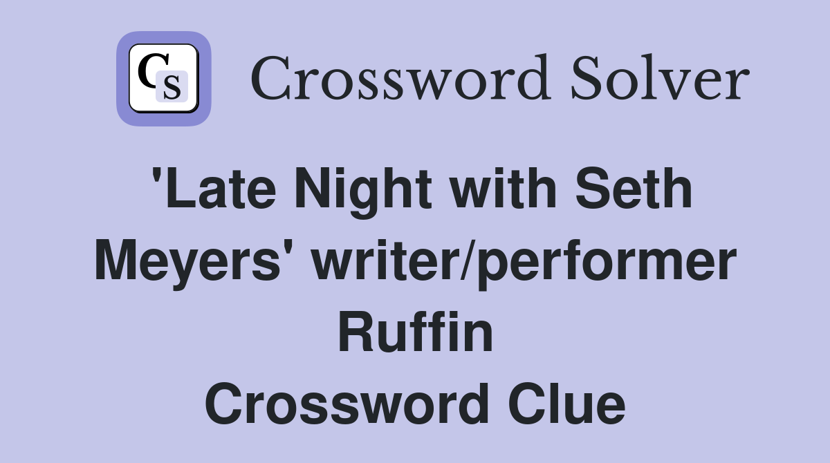 'Late Night with Seth Meyers' writer/performer Ruffin Crossword Clue