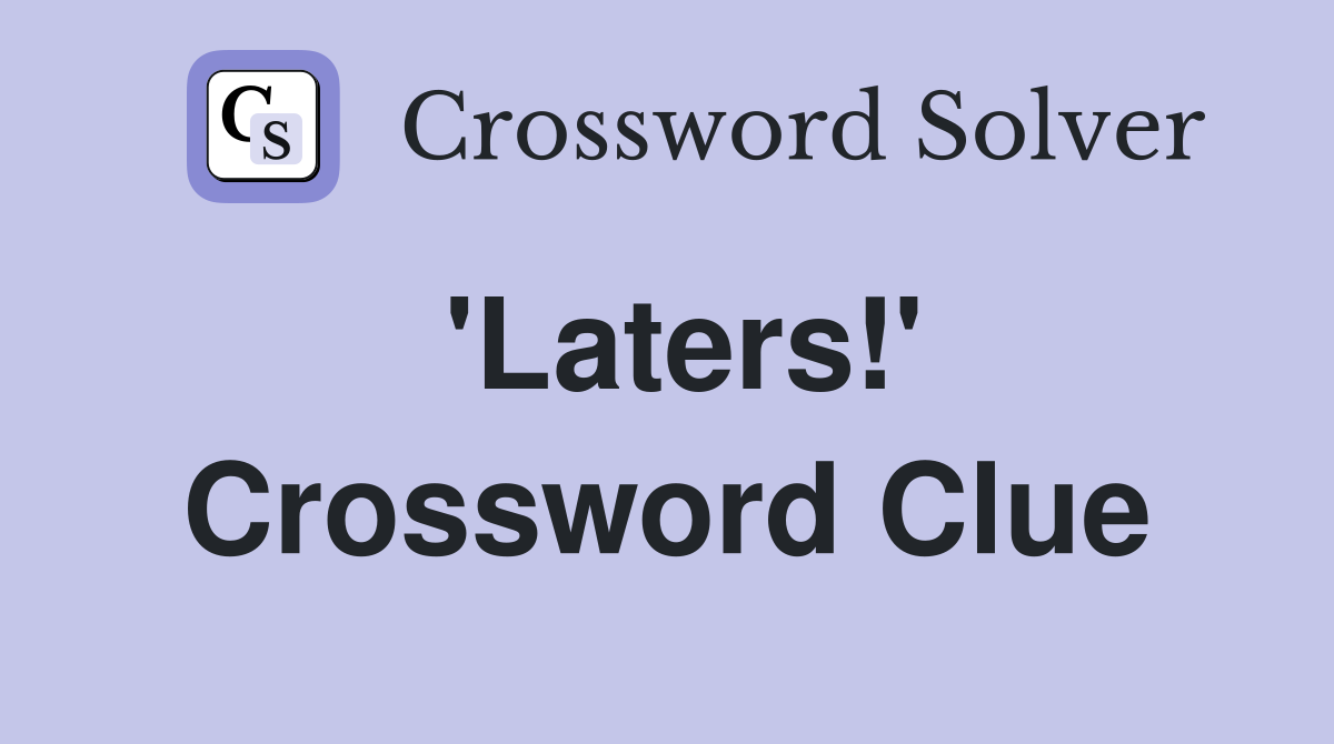 'Laters!' Crossword Clue
