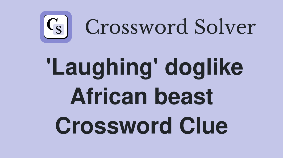 'Laughing' doglike African beast Crossword Clue
