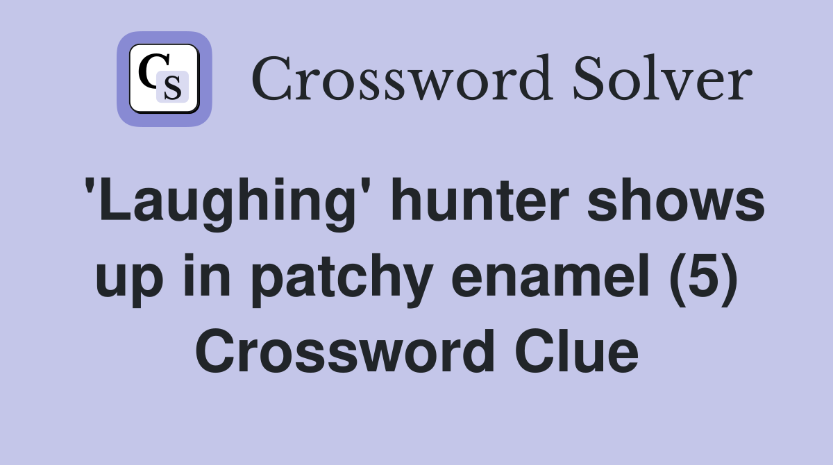 'Laughing' hunter shows up in patchy enamel (5) Crossword Clue