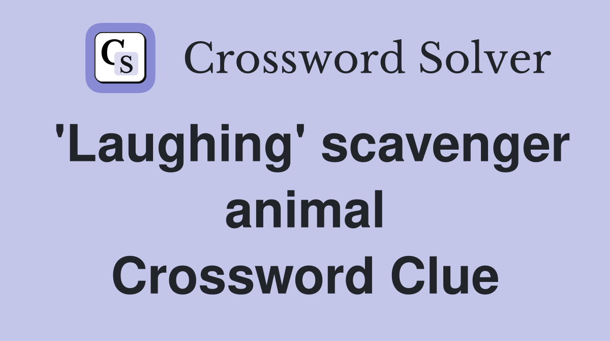 'Laughing' scavenger animal Crossword Clue