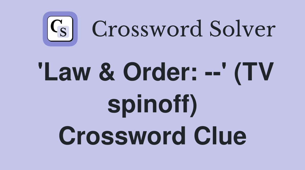 'Law & Order: --' (TV spinoff) Crossword Clue