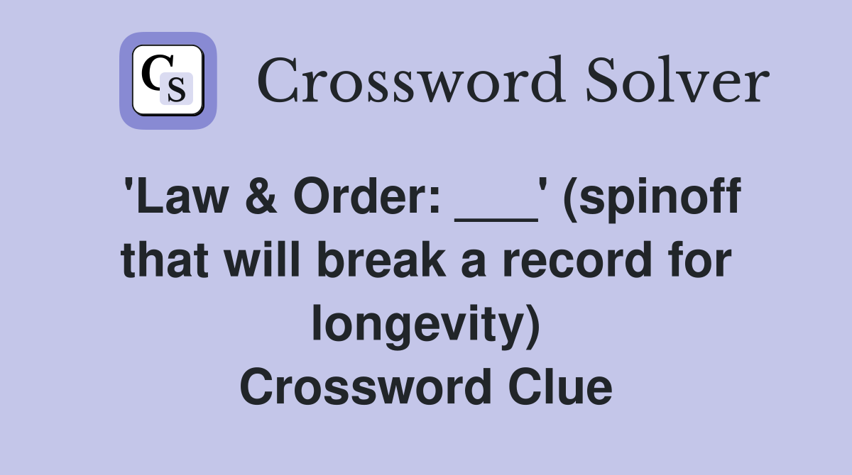'Law & Order: ___' (spinoff that will break a record for longevity) Crossword Clue