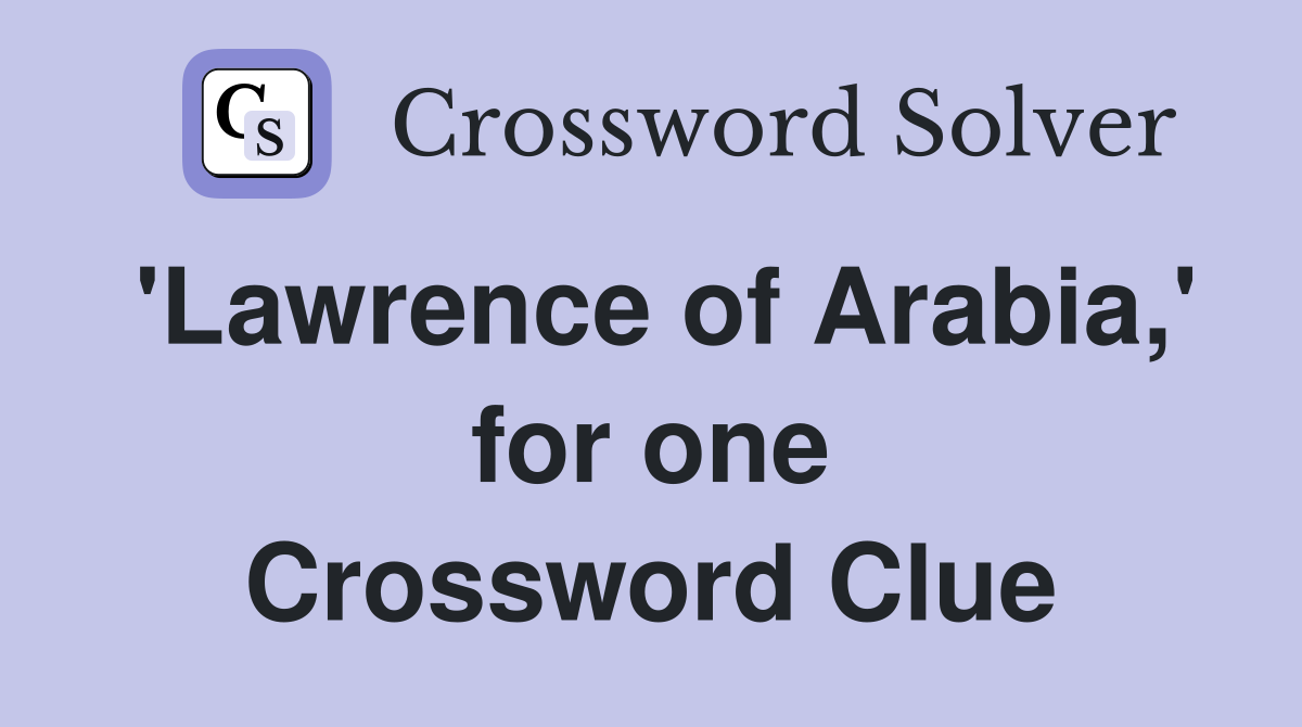 'Lawrence of Arabia,' for one Crossword Clue