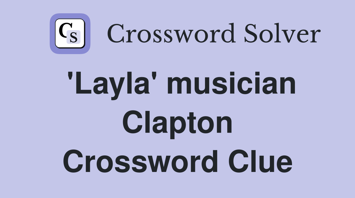 'Layla' musician Clapton Crossword Clue