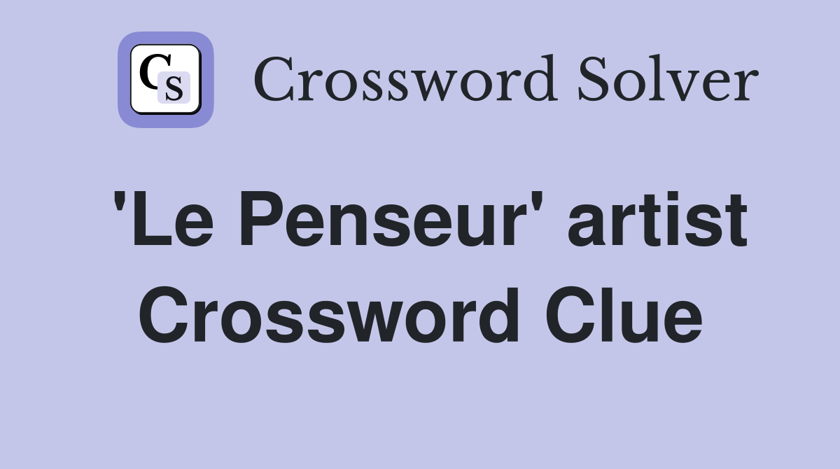 'Le Penseur' artist Crossword Clue