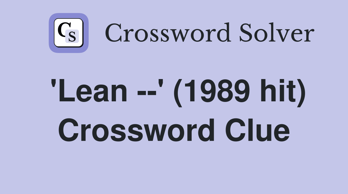 'Lean --' (1989 hit) Crossword Clue