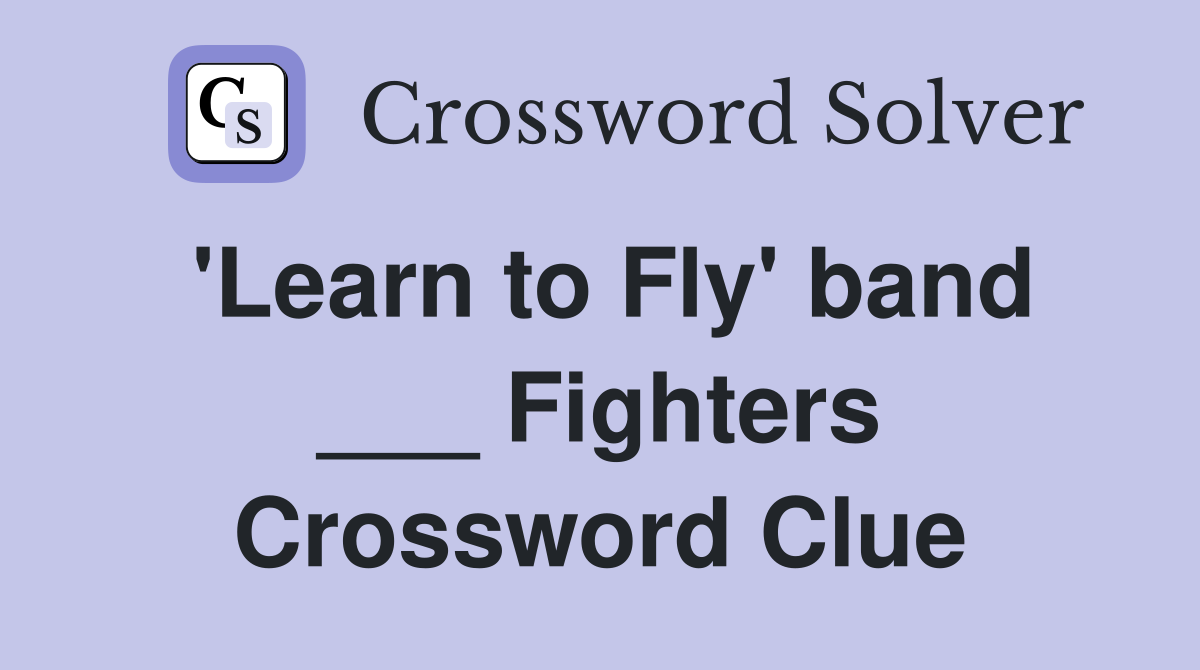 'Learn to Fly' band ___ Fighters Crossword Clue