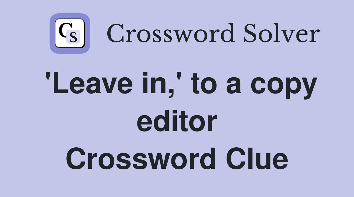 'Leave in,' to a copy editor Crossword Clue
