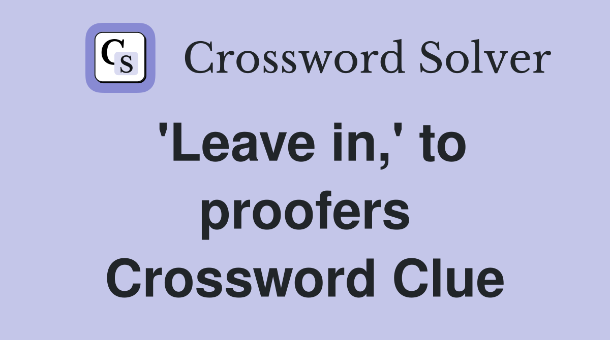 'Leave in,' to proofers Crossword Clue