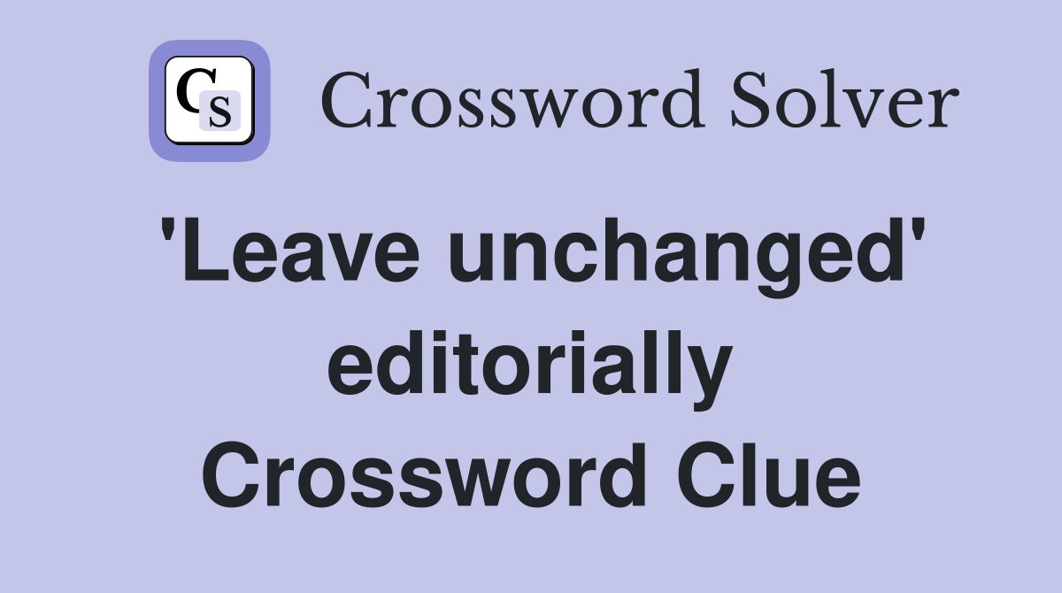 'Leave unchanged' editorially Crossword Clue