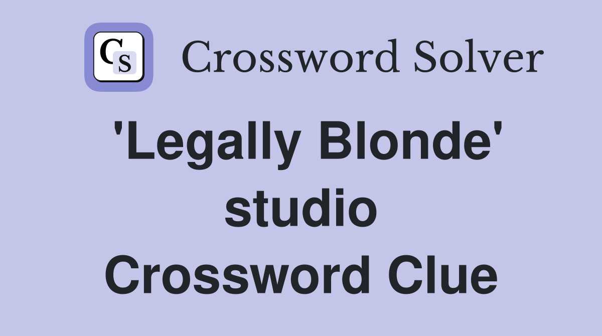 'Legally Blonde' studio Crossword Clue