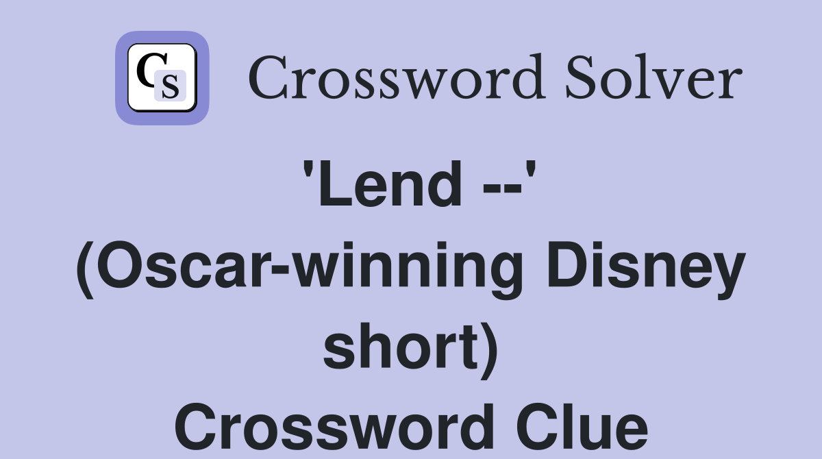 'Lend --' (Oscar-winning Disney short) Crossword Clue