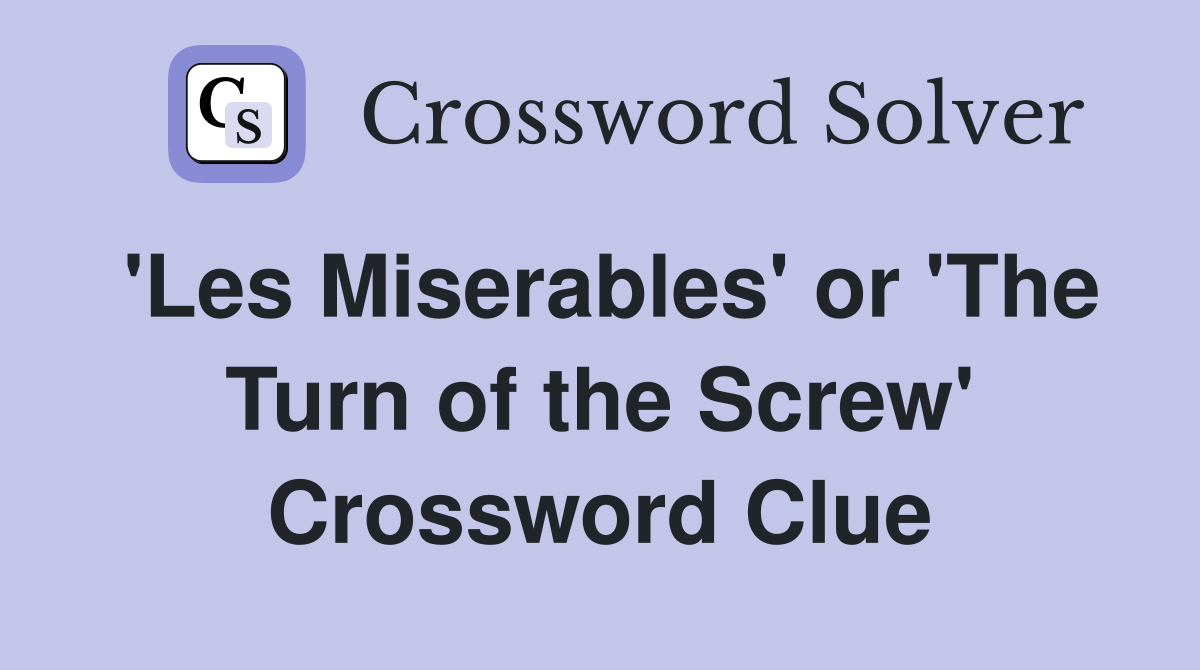 'Les Miserables' or 'The Turn of the Screw' Crossword Clue