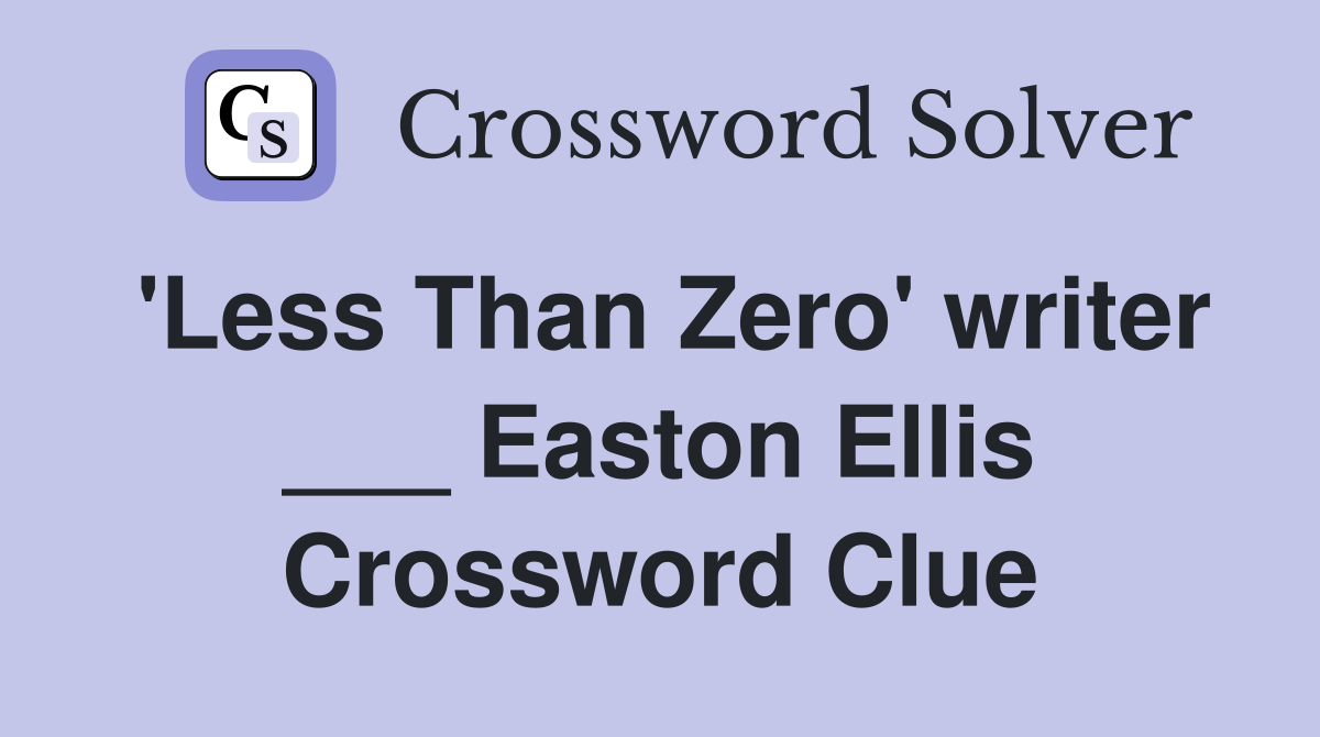 'Less Than Zero' writer ___ Easton Ellis Crossword Clue