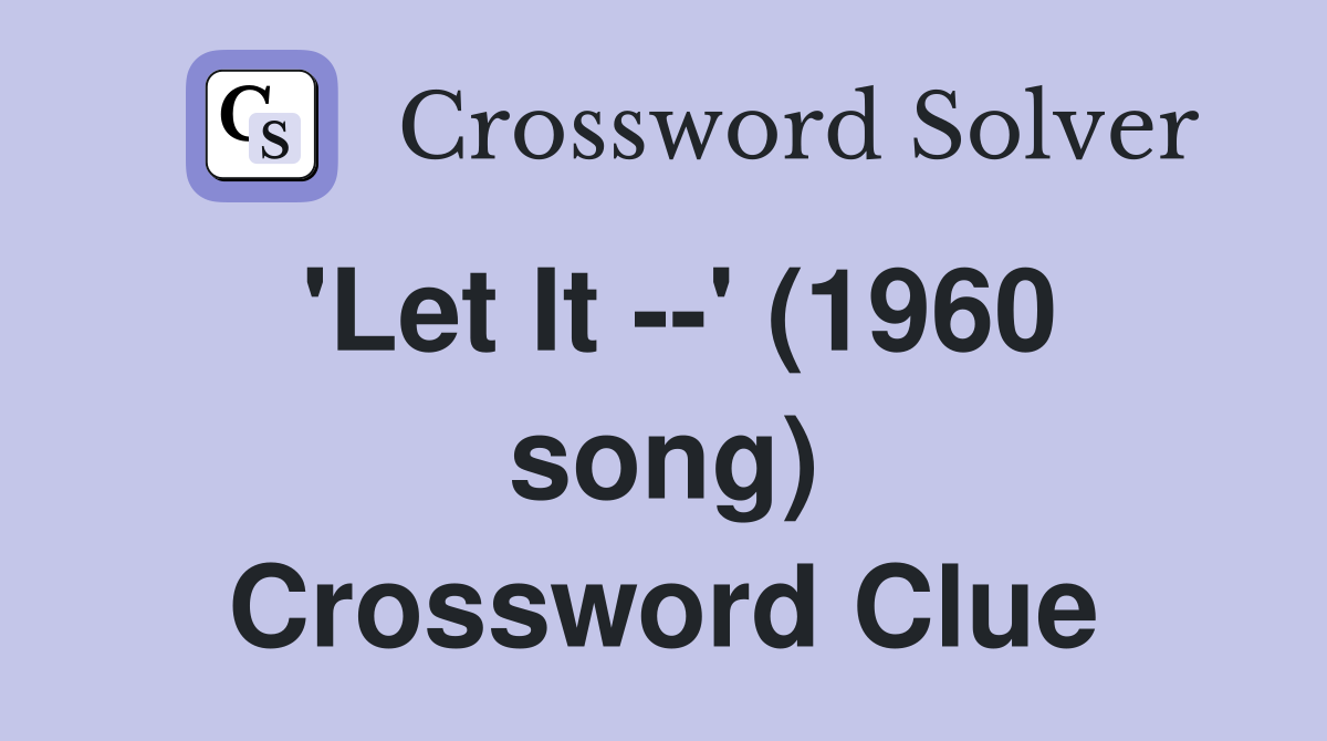 'Let It --' (1960 song) Crossword Clue