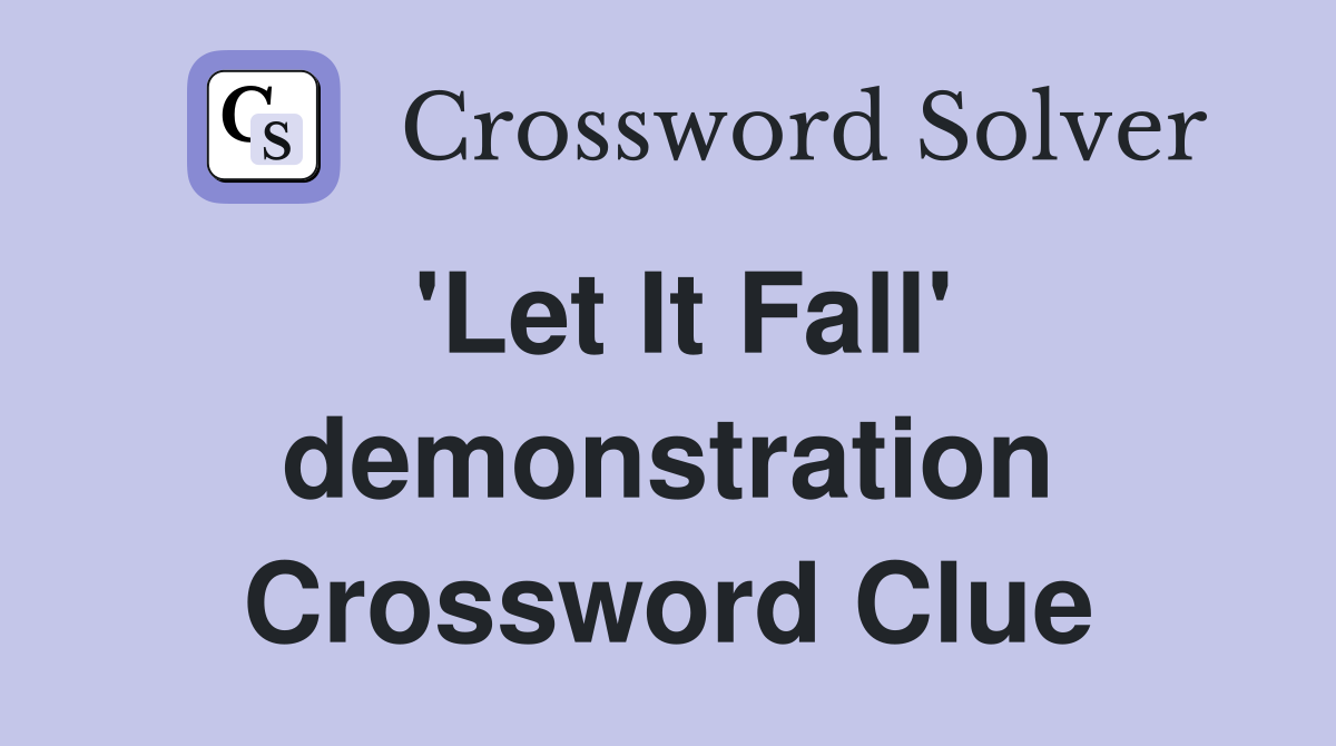 'Let It Fall' demonstration Crossword Clue