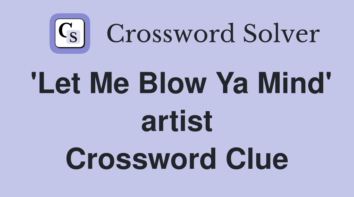 'Let Me Blow Ya Mind' artist Crossword Clue
